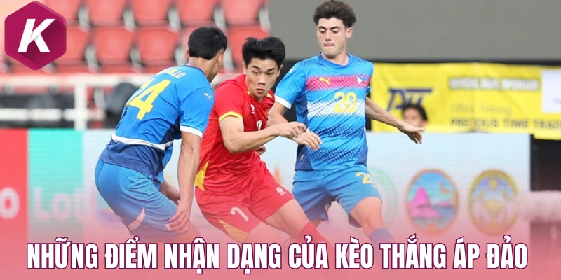 Những điểm nhận dạng của kèo thắng áp đảo