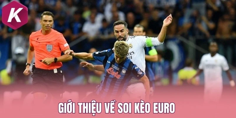 Giới thiệu về soi kèo Euro
