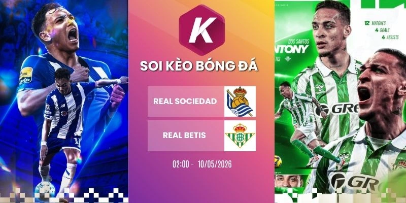 kèo nhà cái Real Sociedad vs Real Betis - La Liga, 10/05/2026