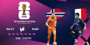 Soi kèo Na Uy vs Pháp - Bảng I World Cup 02h00 27/06/2026