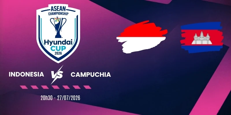 Tỷ lệ kèo Indonesia vs Campuchia - Vòng bảng AFF Cup 20h30 27/07/2026